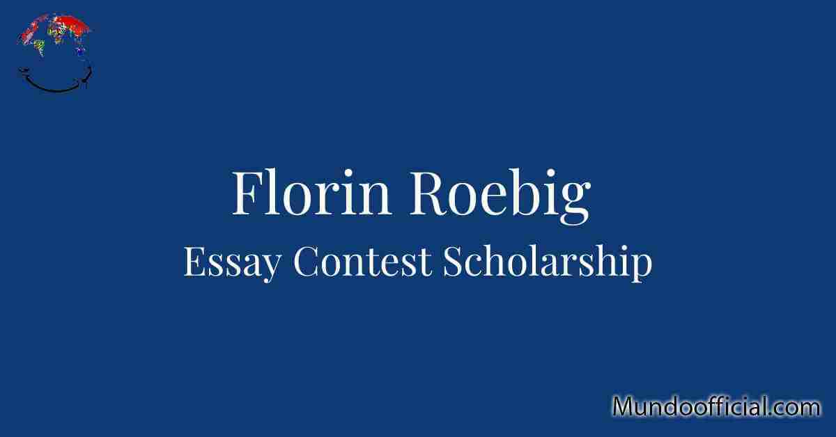 2022 Florin Roebig Essay Contest Scholarship with cash prize of $1,500