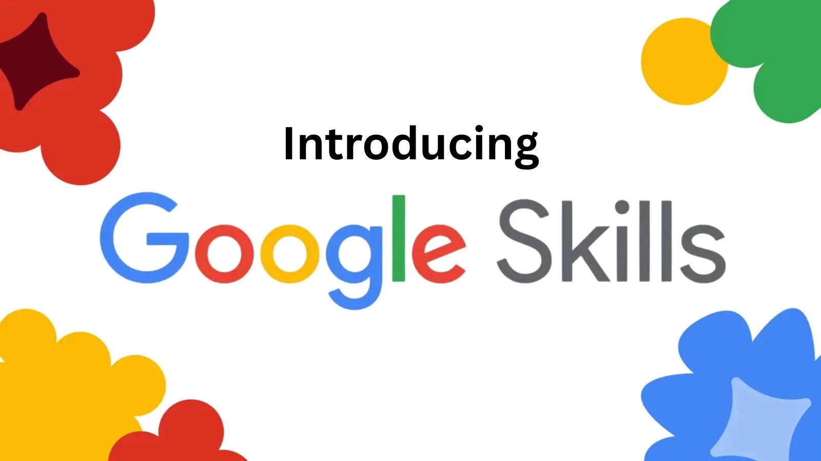 صورة إعلان بعنوان "Introducing Google Skilss" مع شعار جوجل Google وأشكال ملونة حول الخلفية